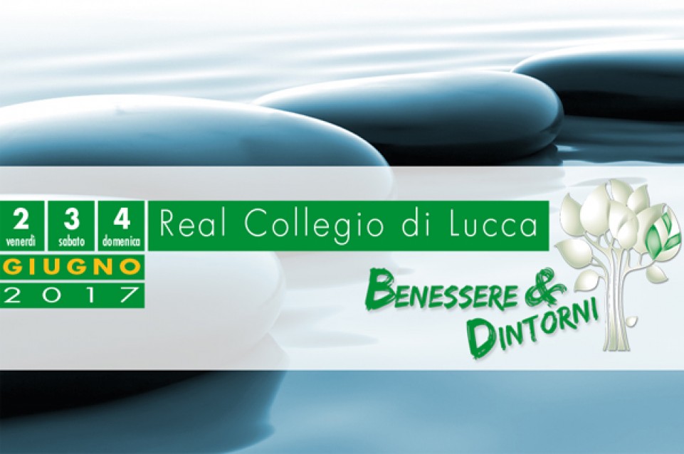Benessere & Dintorni: dal 2 al 4 giugno a Lucca