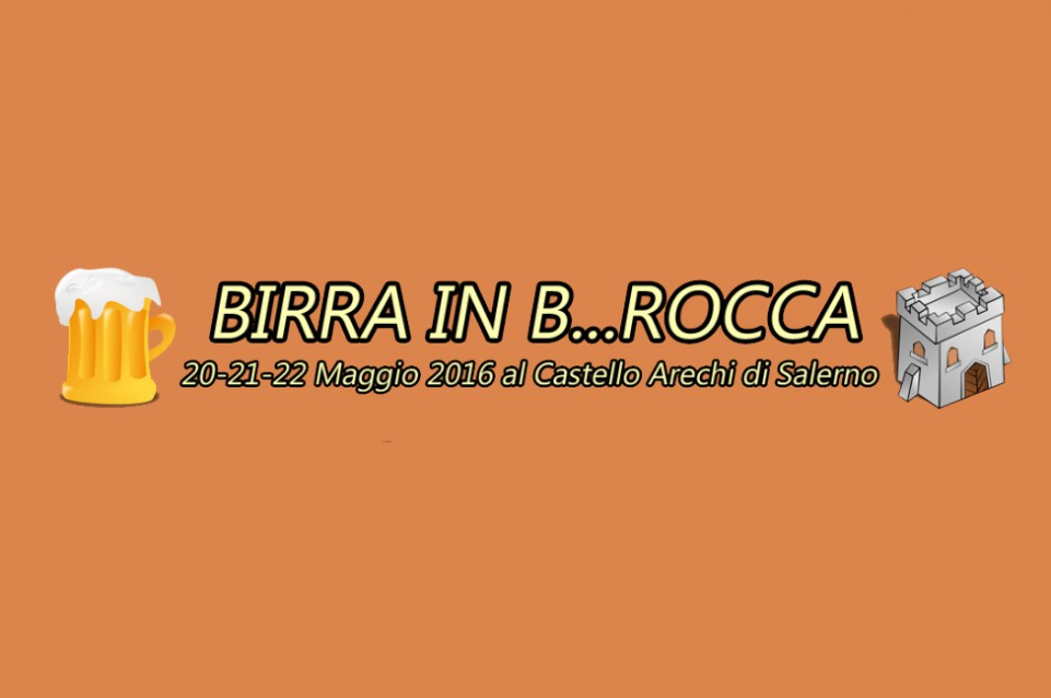 Birra in B… Rocca: storia, cultura e degustazioni a Salerno dal 20 al 22 maggio 
