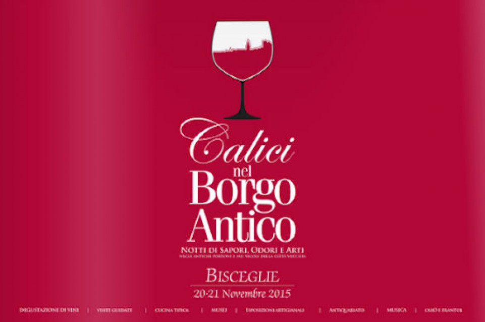 Il 20 e 21 novembre a Bisceglie gusto e cultura si uniscono in "Calici nel Borgo Antico" Il 20 e 21 novembre a Bisceglie gusto e cultura si uniscono in "Calici nel Borgo Antico"