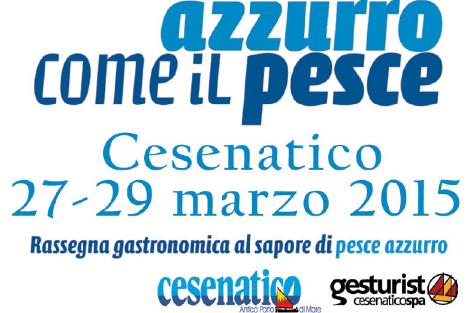 A Cesenatico dal 27 al 29 marzo vi aspetta il gusto di "Azzurro come il pesce"