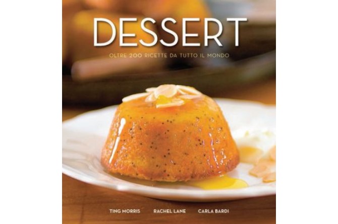 Dessert, oltre 200 ricette da tutto il mondo 