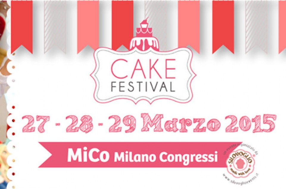Dal 16 al 18 ottobre a Milano vi aspetta la sesta edizione del Cake Festival