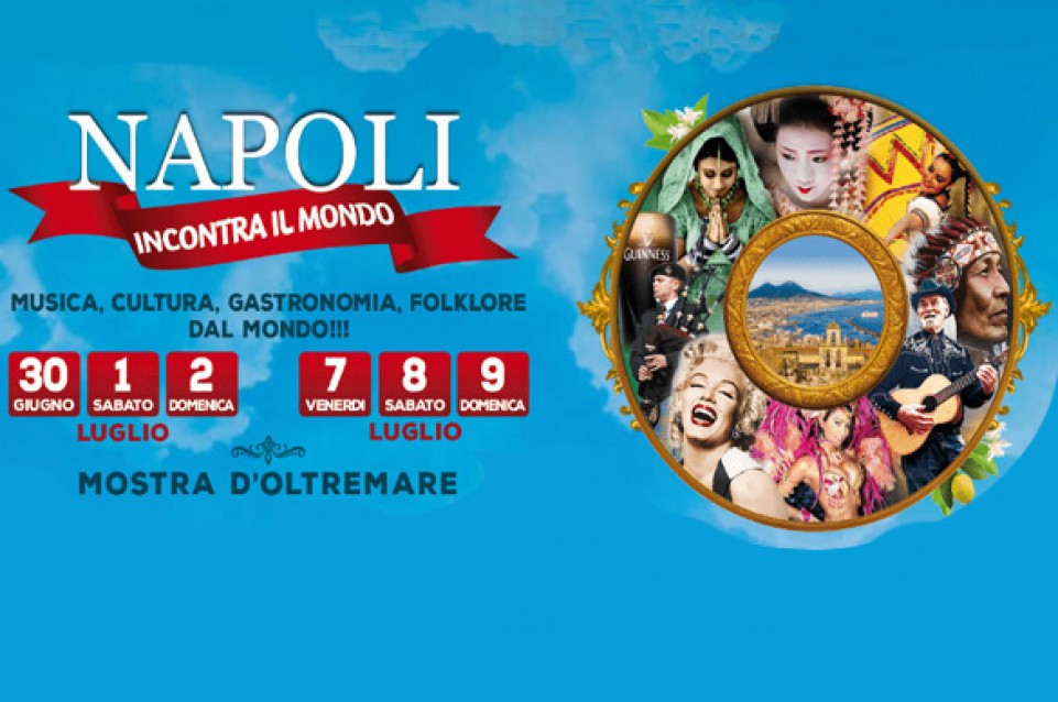 Napoli incontra il mondo: dal 30 giugno al 9 luglio alla Mostra d'Oltremare 