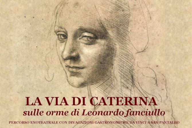 Percorso enoteatrale "La via Caterina", sulle orme di Leonardo fanciullo Percorso enoteatrale "La via Caterina", sulle orme di Leonardo fanciullo