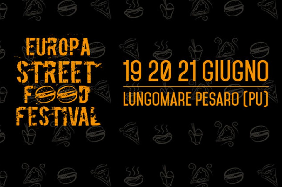 Dal 19 al 21 giugno a Pesaro vi aspetta il primo "Europa Street Food Festival" Dal 19 al 21 giugno a Pesaro vi aspetta il primo "Europa Street Food Festival"