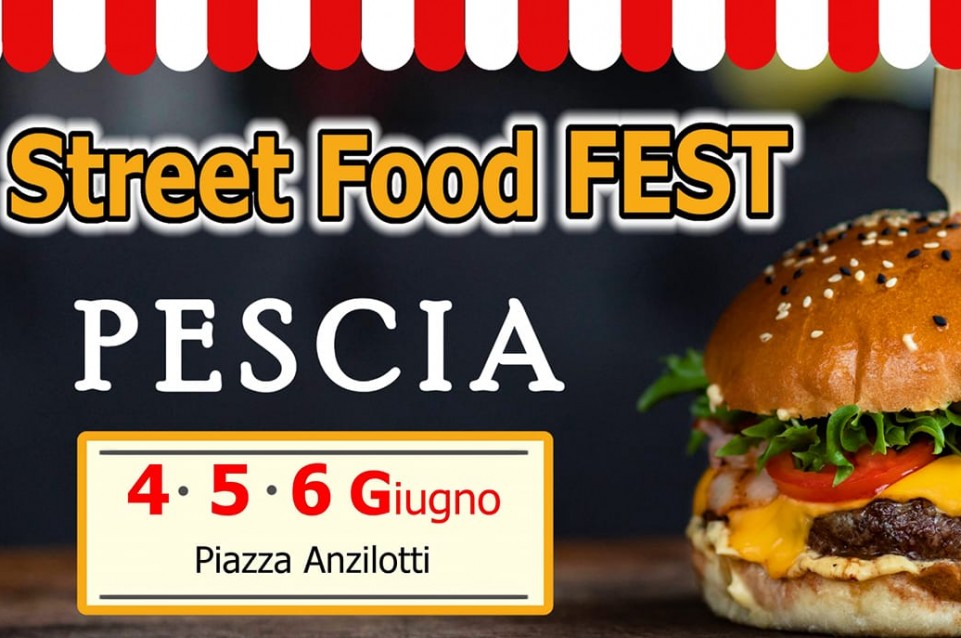 Pescia Street Food FEST: dal 4 al 6 giugno si riparte all'insegna del gusto 