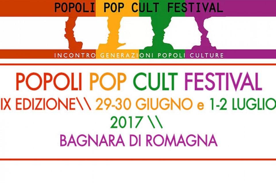 Popoli Pop Cult Festival: dal 29 giugno al 2 luglio a Bagnara di Romagna 