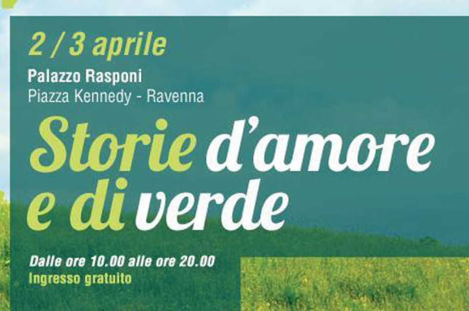 Storie d'Amore e di Verde: il 2 e 3 aprile a Ravenna