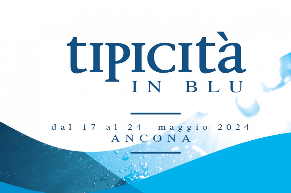 Tipicità in Blu: dal 17 al 24 maggio ad Ancona Tipicità in Blu: dal 17 al 24 maggio ad Ancona