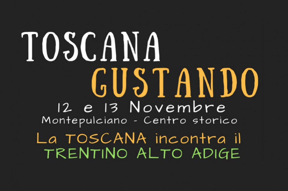 Toscana Gustando: il 12 e 13 novembre a Montepulciano le specialità trentine incontrano quelle toscane